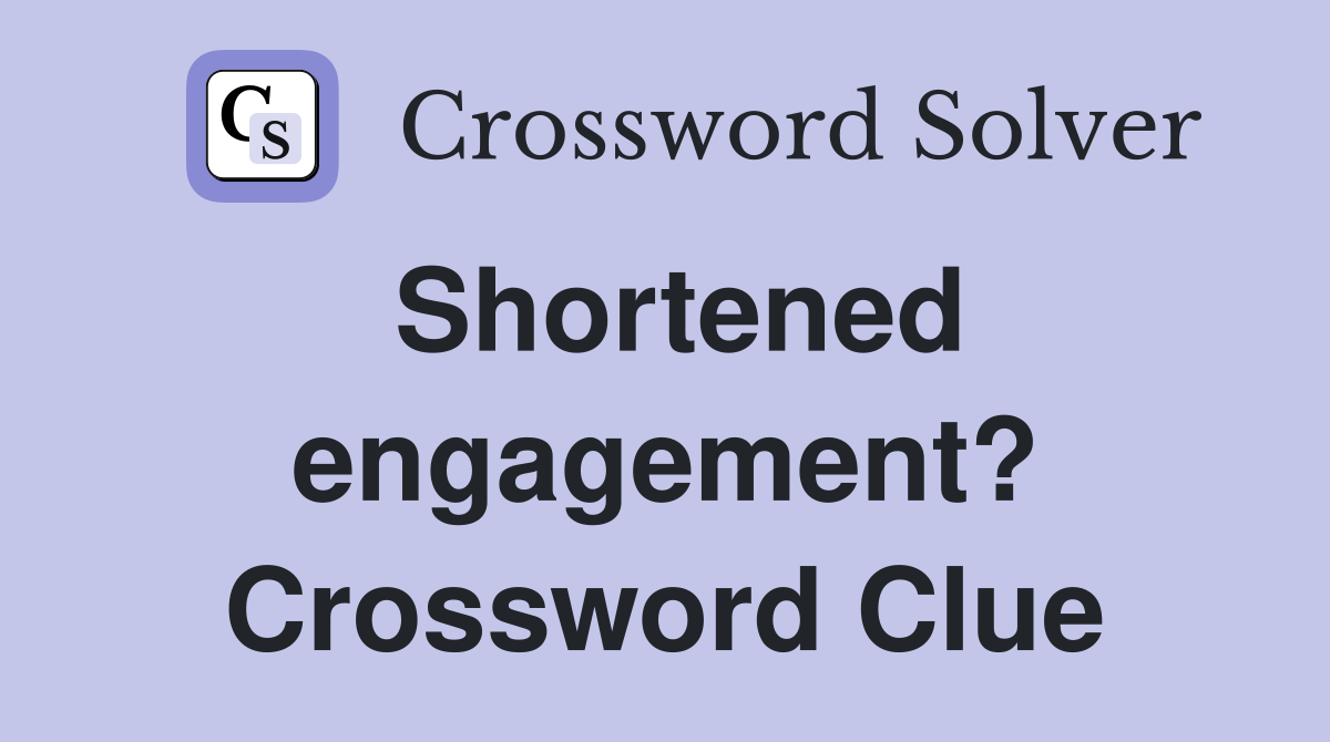 Shortened engagement? Crossword Clue