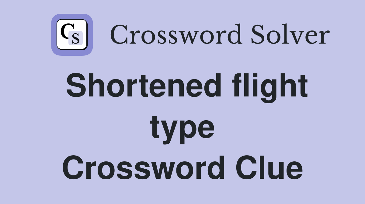 Shortened flight type Crossword Clue