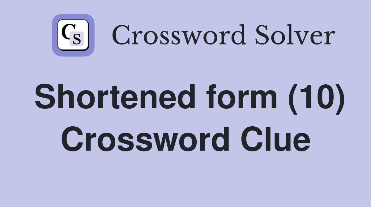 Shortened form (10) Crossword Clue