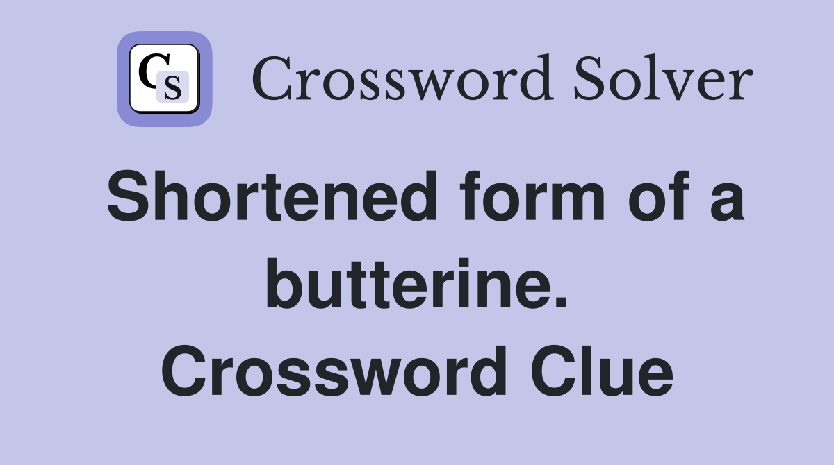 Shortened form of a butterine. Crossword Clue