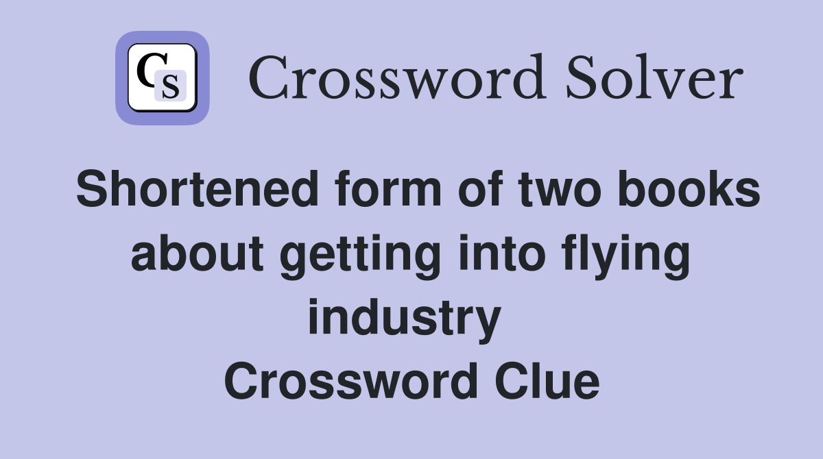 Shortened form of two books about getting into flying industry  Crossword Clue