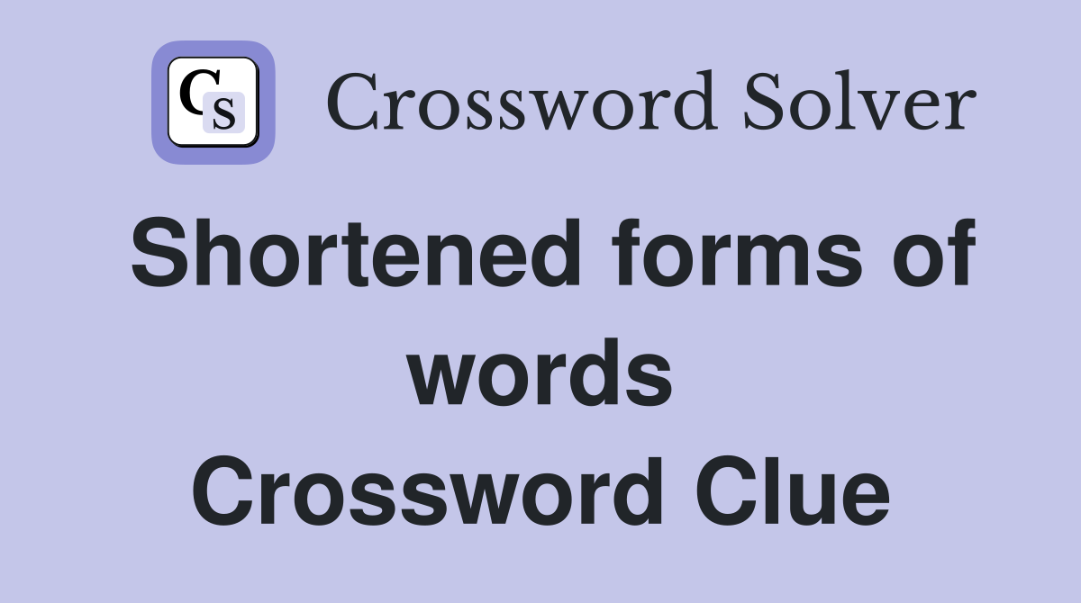 Shortened forms of words Crossword Clue