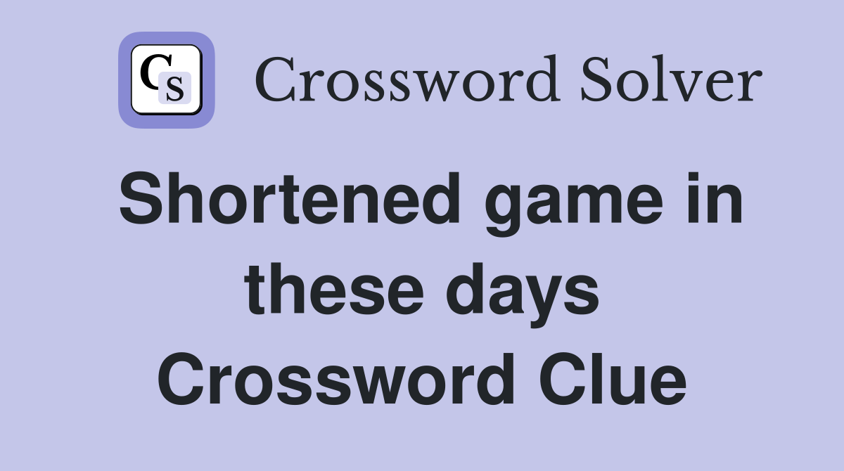 Shortened game in these days Crossword Clue