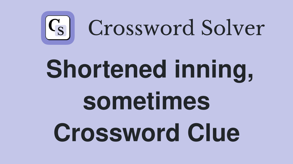 Shortened inning, sometimes Crossword Clue