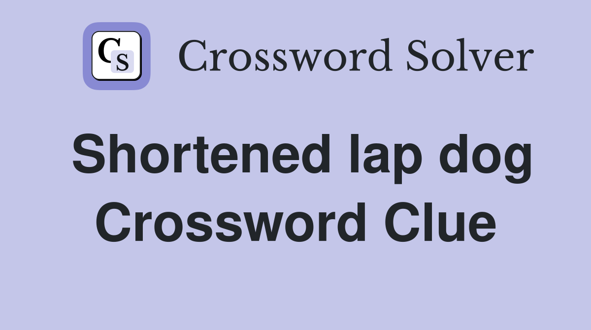 Shortened lap dog Crossword Clue