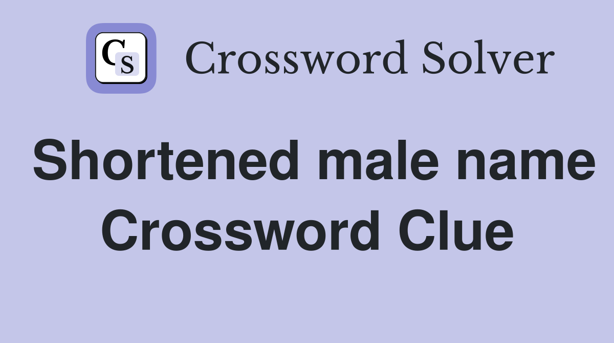 Shortened male name Crossword Clue