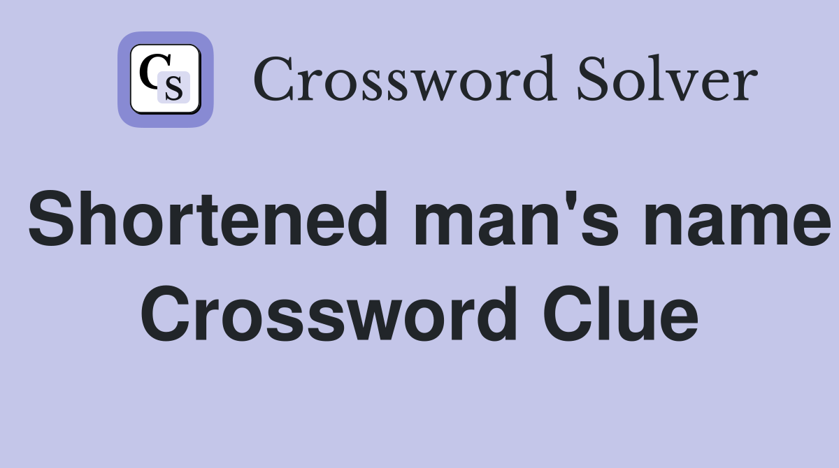 Shortened man's name Crossword Clue