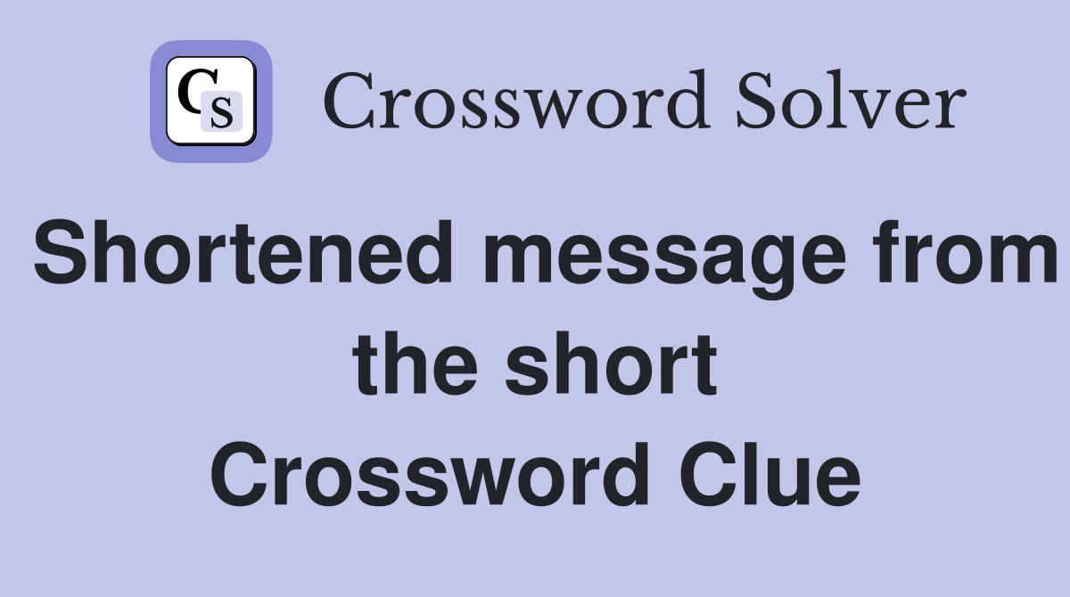 Shortened message from the short Crossword Clue