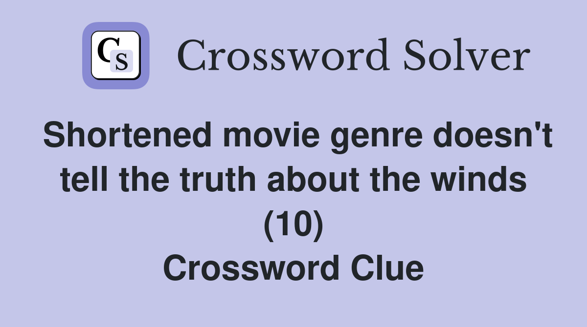 Shortened movie genre doesn't tell the truth about the winds (10) Crossword Clue