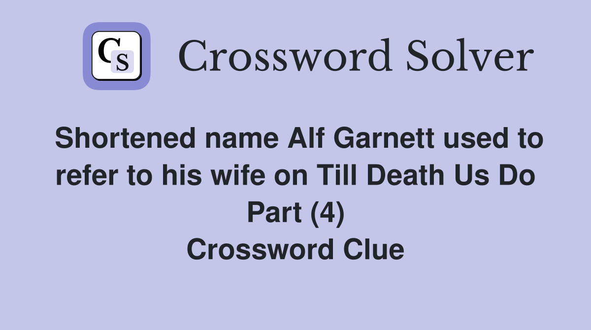 Shortened name Alf Garnett used to refer to his wife on Till Death Us Do Part (4) Crossword Clue