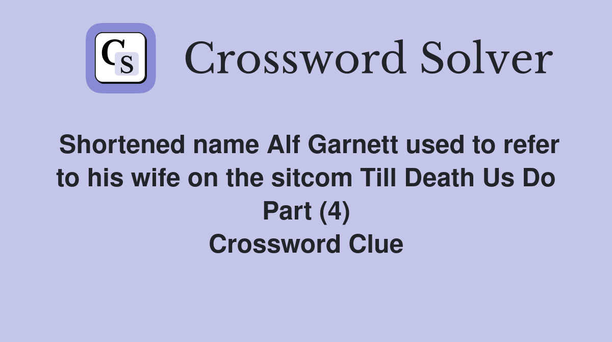 Shortened name Alf Garnett used to refer to his wife on the sitcom Till Death Us Do Part (4) Crossword Clue