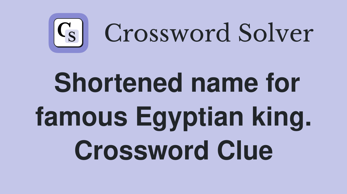 Shortened name for famous Egyptian king. Crossword Clue