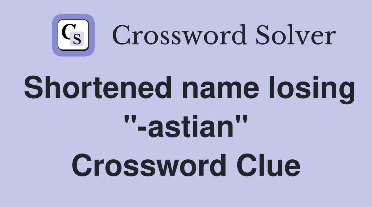 Shortened name losing "-astian" Crossword Clue