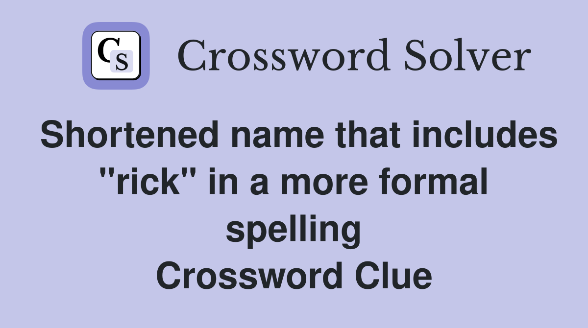 Shortened name that includes "rick" in a more formal spelling Crossword Clue