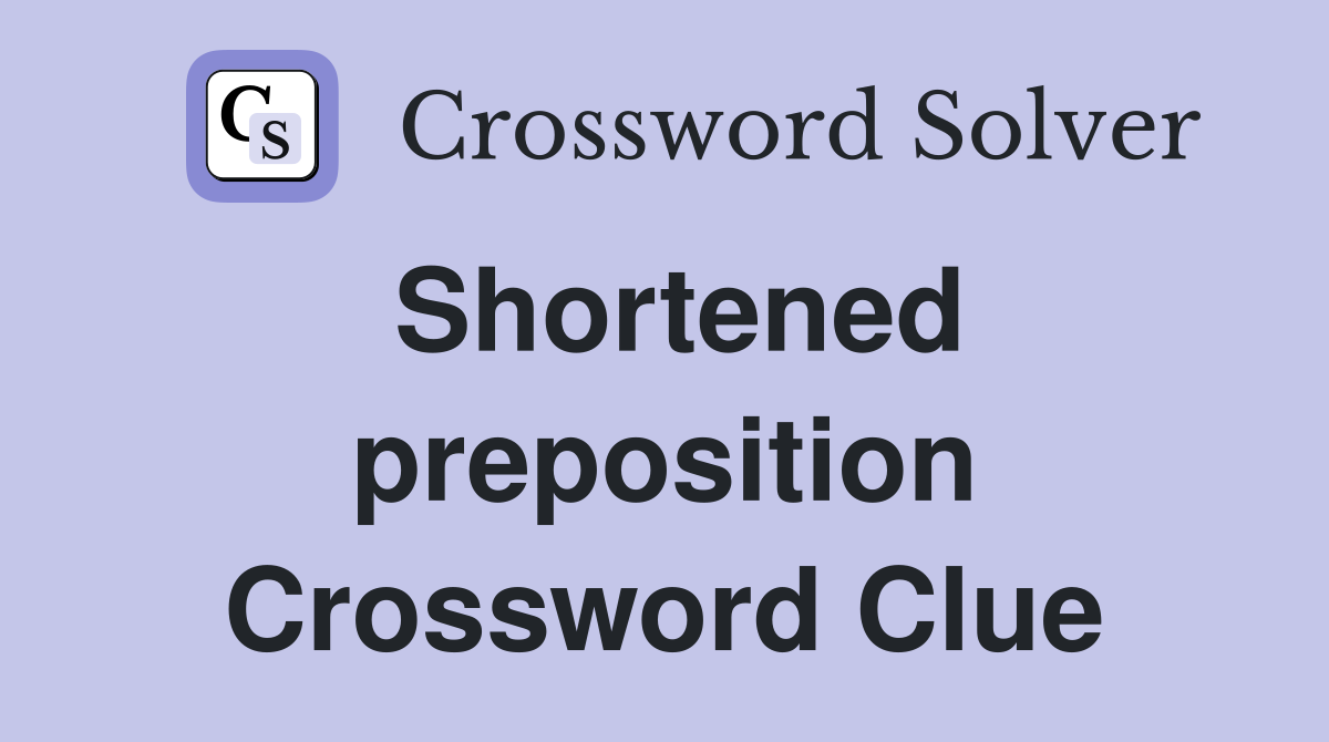 Shortened preposition Crossword Clue