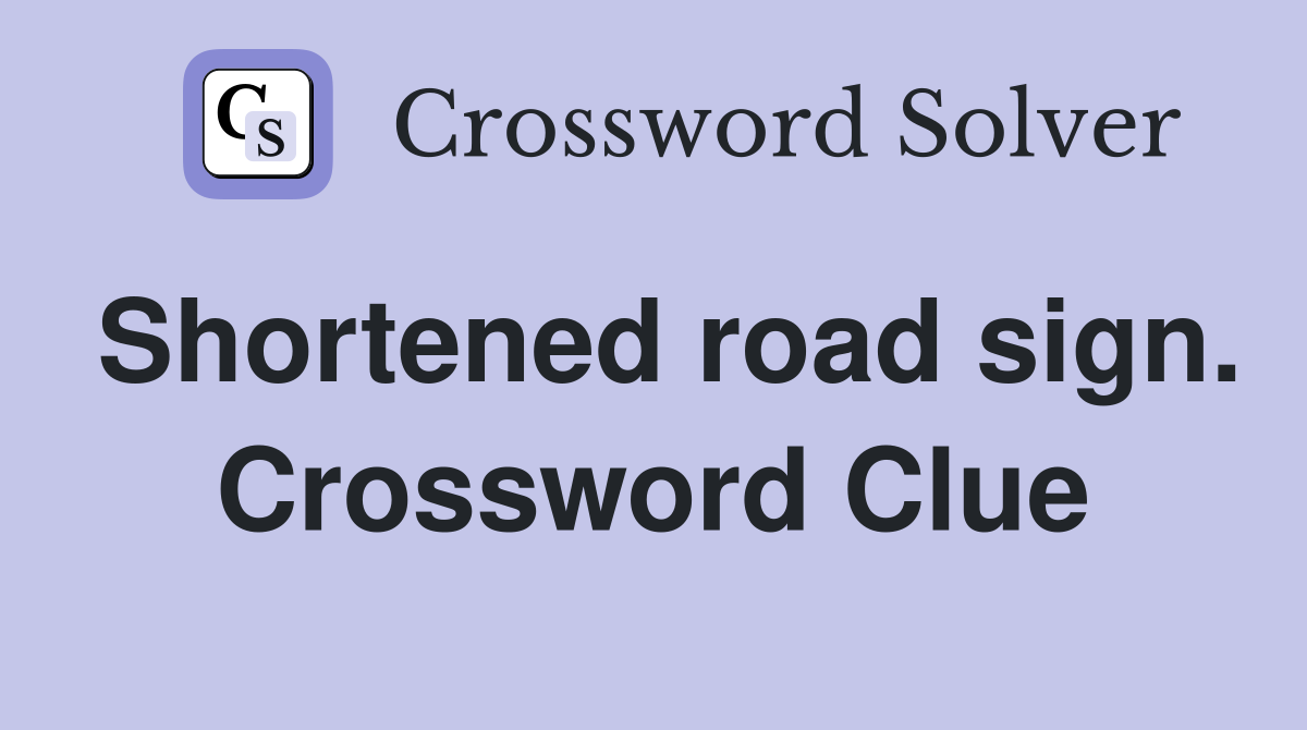 Shortened road sign. Crossword Clue