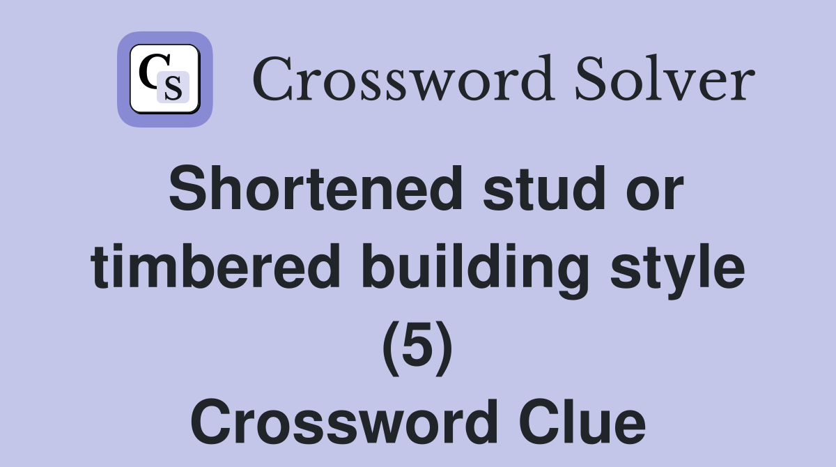 Shortened stud or timbered building style (5) Crossword Clue