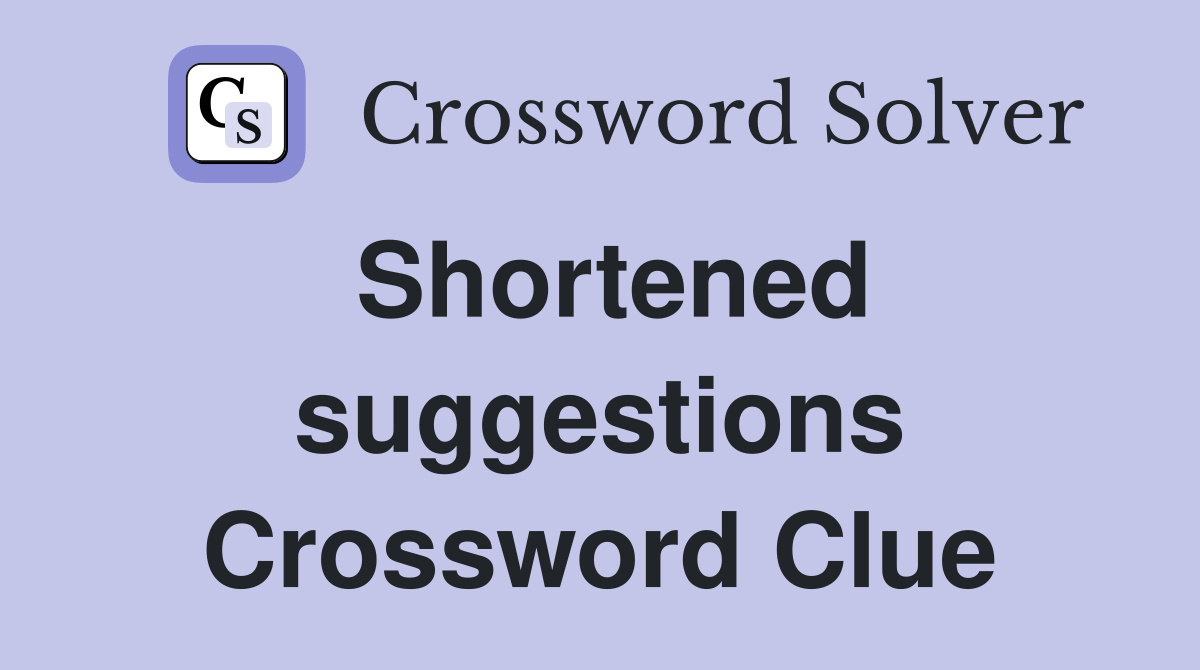 Shortened suggestions Crossword Clue