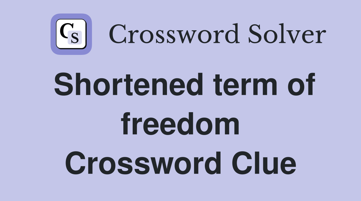 Shortened term of freedom Crossword Clue