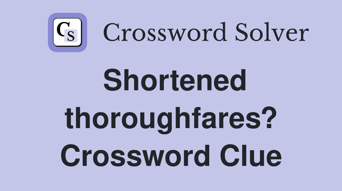 Shortened thoroughfares? Crossword Clue