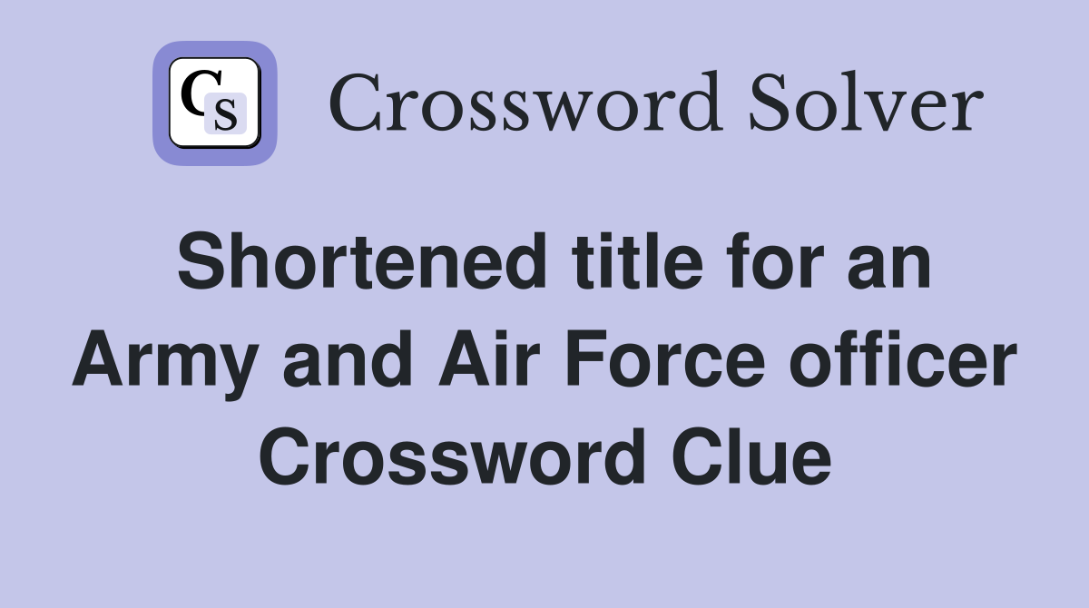 Shortened title for an Army and Air Force officer Crossword Clue