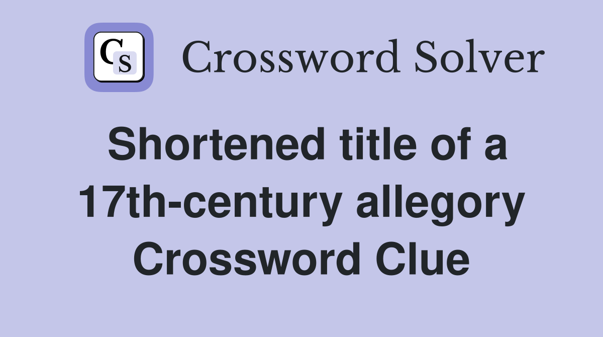 Shortened title of a 17th-century allegory Crossword Clue