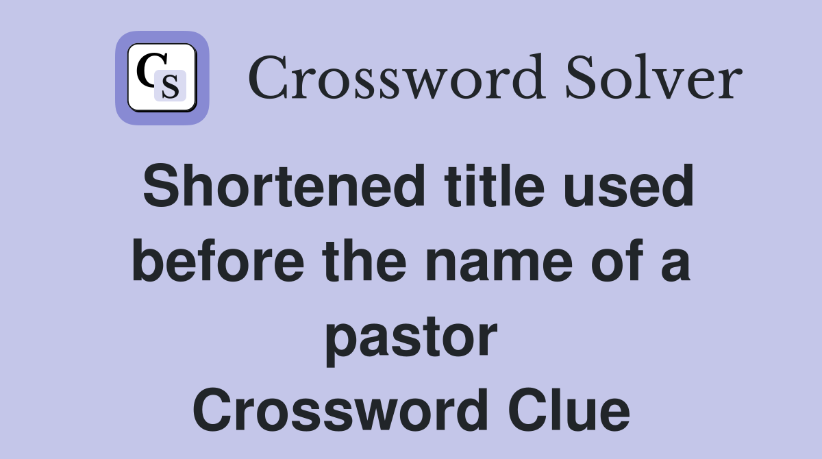 Shortened title used before the name of a pastor Crossword Clue