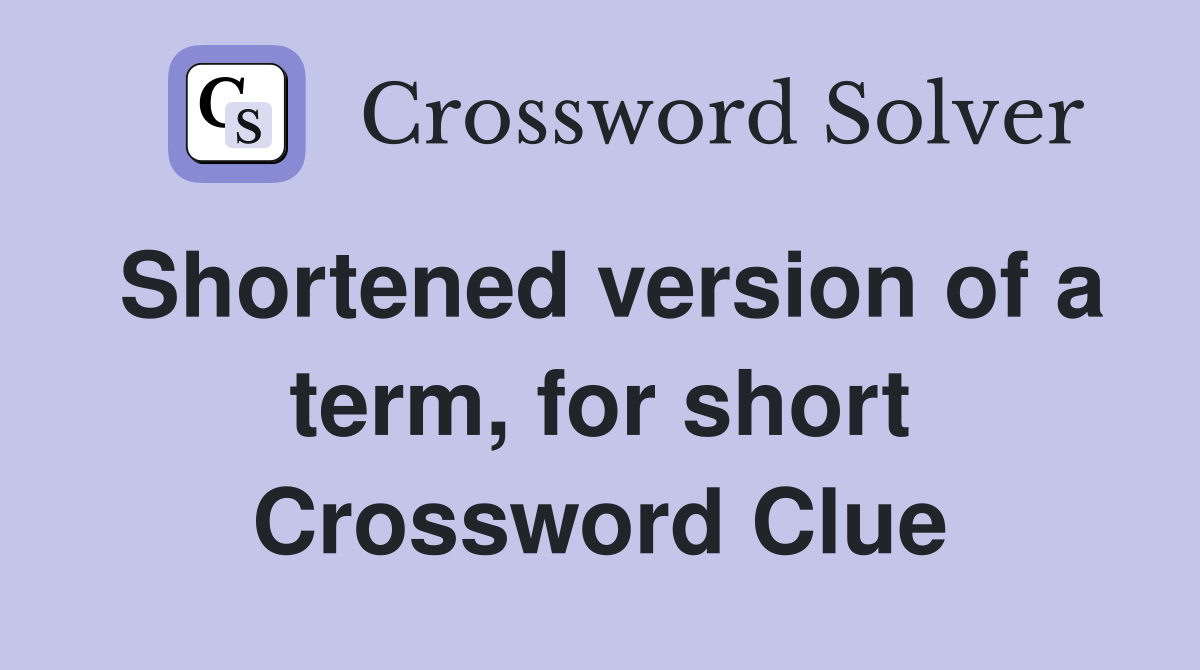 Shortened version of a term, for short Crossword Clue