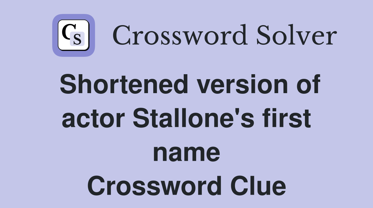 Shortened version of actor Stallone's first name Crossword Clue