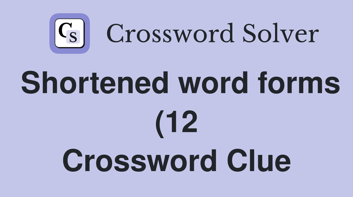 Shortened word forms (12) Crossword Clue Answers Crossword Solver Shortened word forms (12) Crossword Clue Answers Crossword Solver
