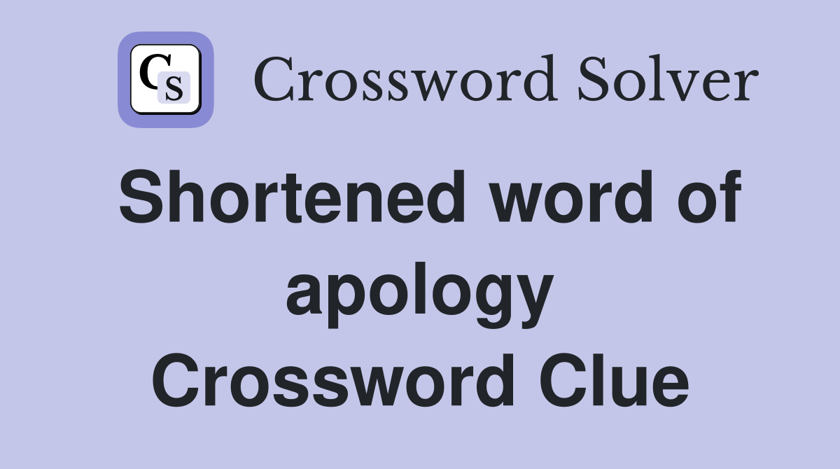 Shortened word of apology Crossword Clue