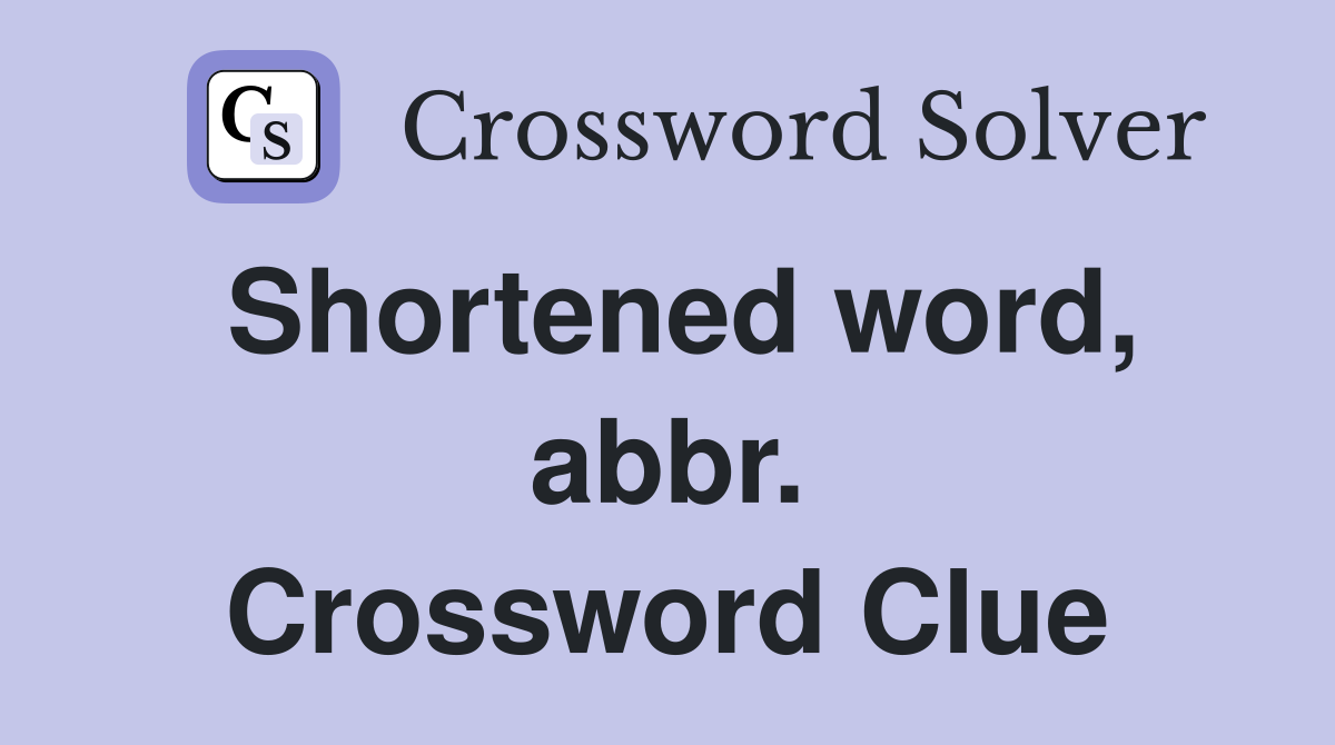 Shortened word, abbr. Crossword Clue