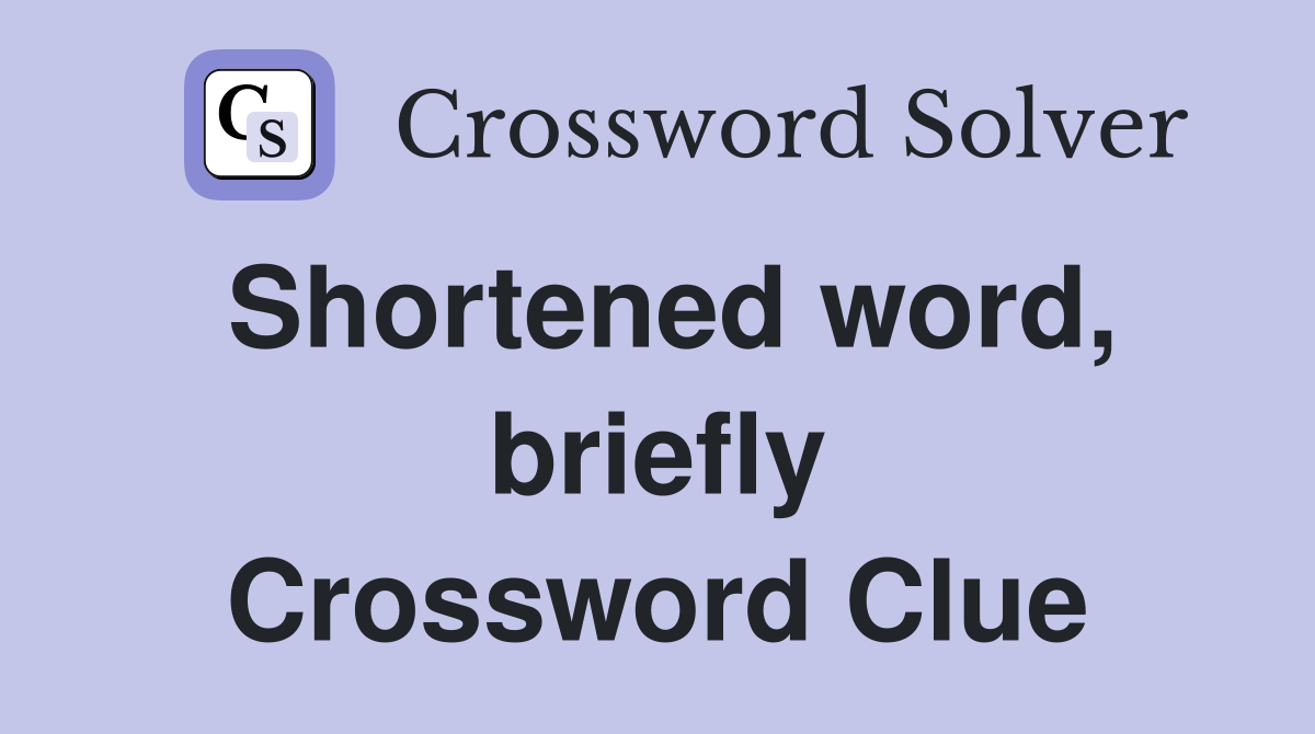 Shortened word, briefly Crossword Clue