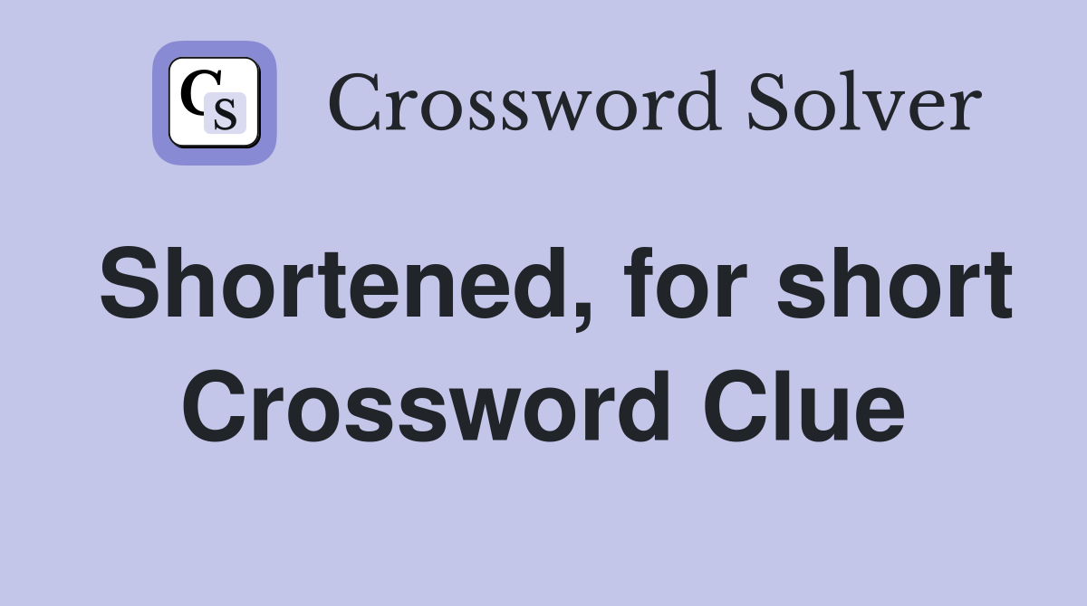 Shortened, for short Crossword Clue