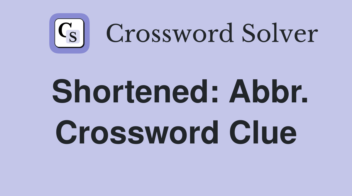 Shortened: Abbr. Crossword Clue