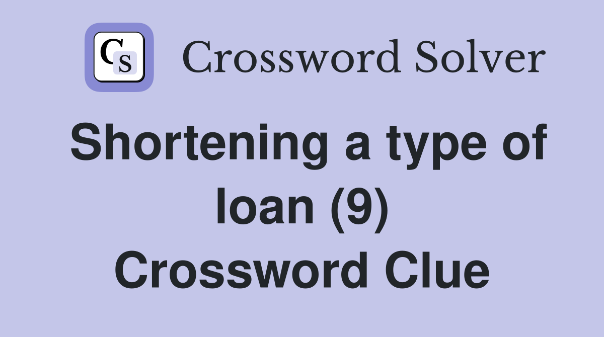 Shortening a type of loan (9) Crossword Clue