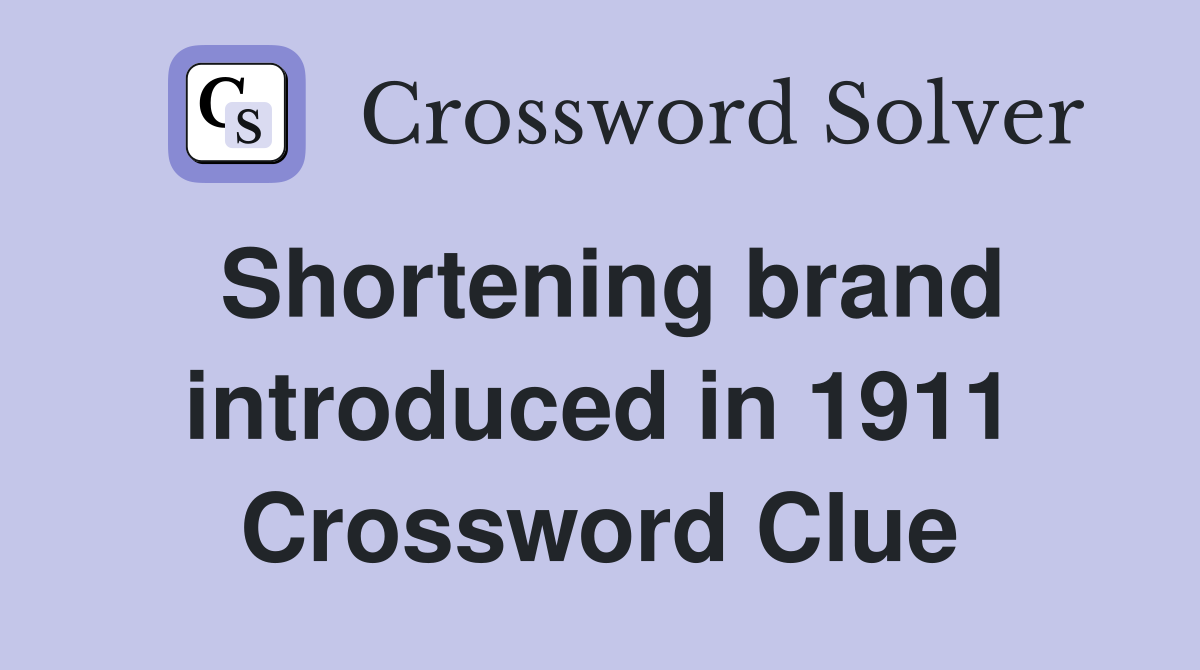 Shortening brand introduced in 1911 Crossword Clue