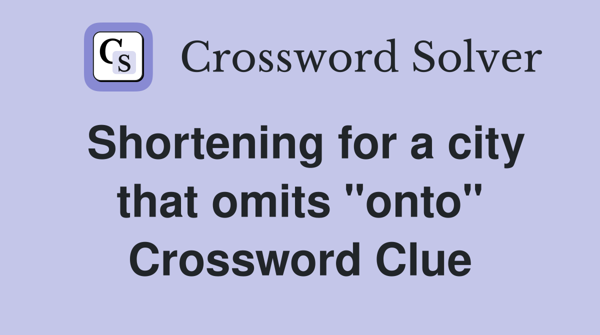 Shortening for a city that omits "onto" Crossword Clue