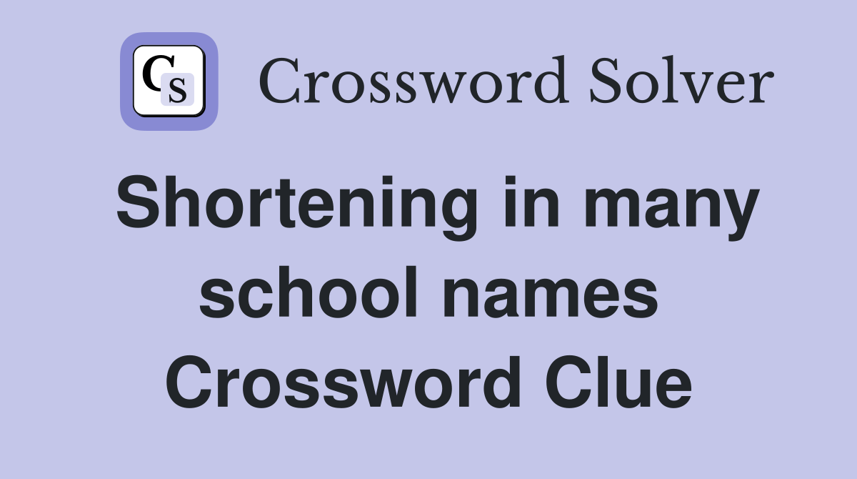Shortening in many school names Crossword Clue