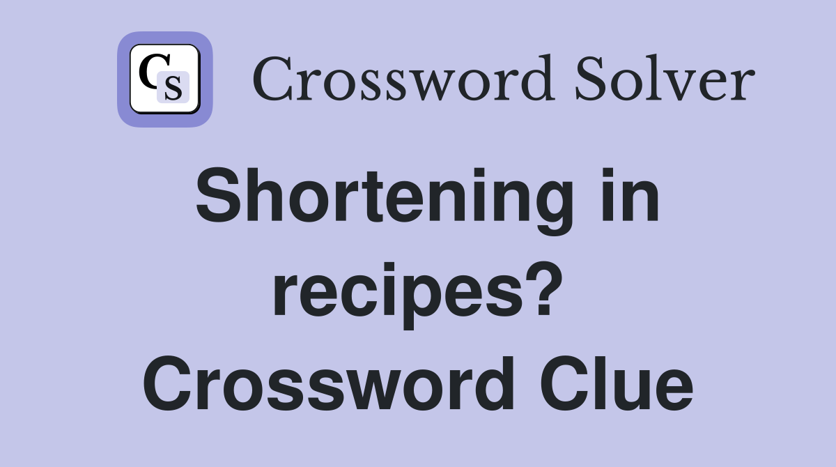 Shortening in recipes? Crossword Clue