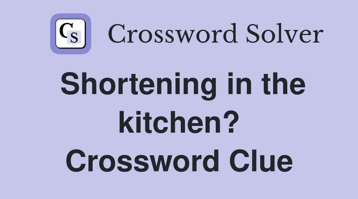 Shortening in the kitchen? Crossword Clue
