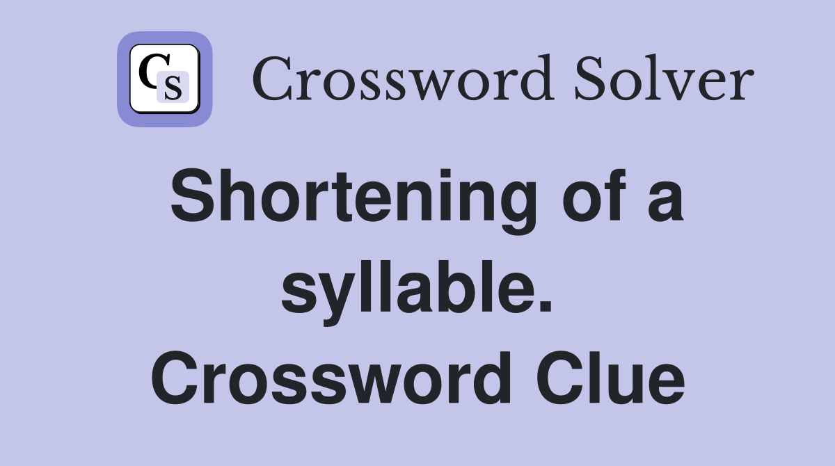 Shortening of a syllable. Crossword Clue