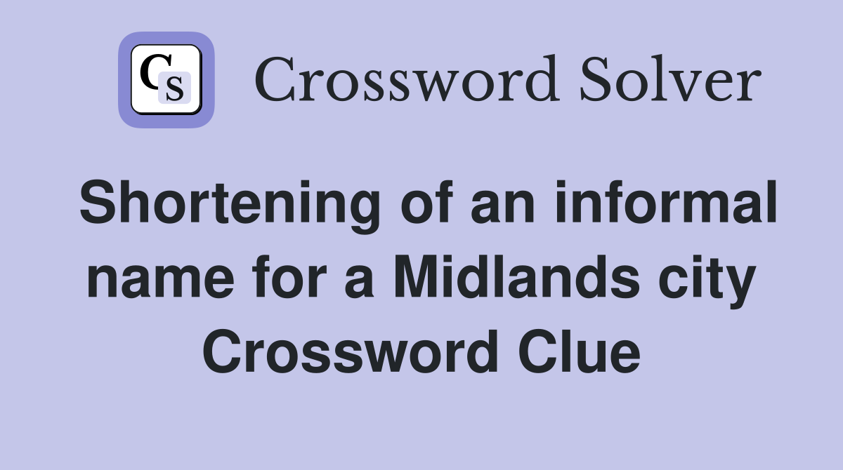 Shortening of an informal name for a Midlands city Crossword Clue