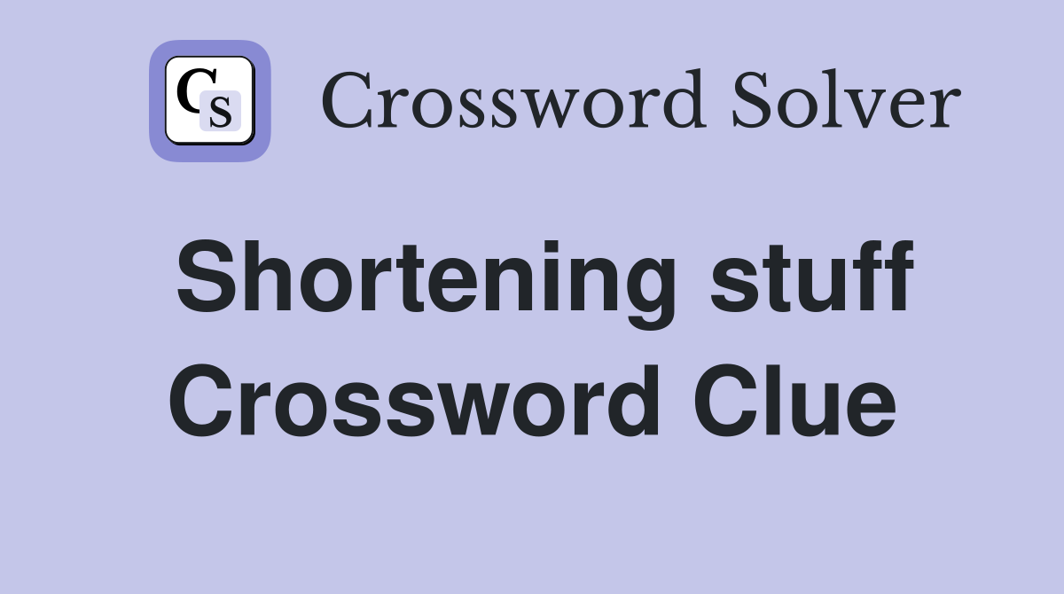 Shortening stuff Crossword Clue