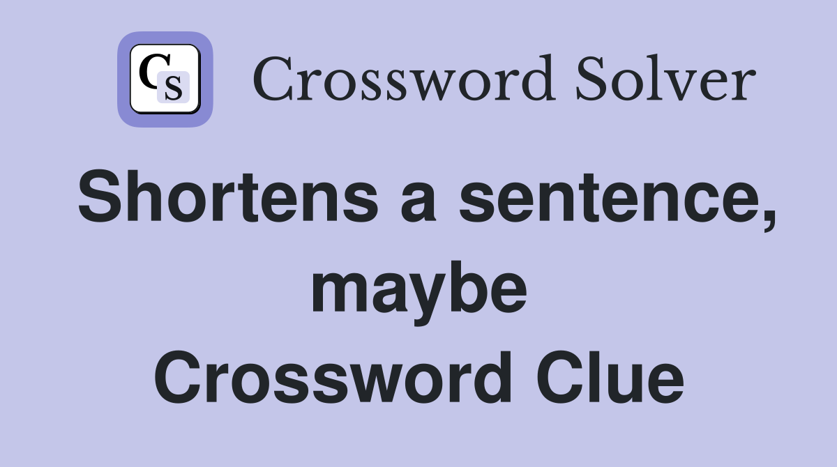 Shortens a sentence, maybe Crossword Clue