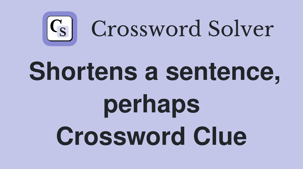 Shortens a sentence, perhaps Crossword Clue