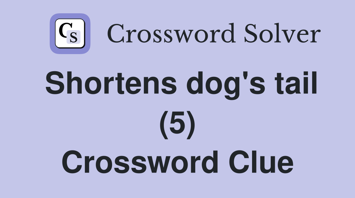 Shortens dog's tail (5) Crossword Clue
