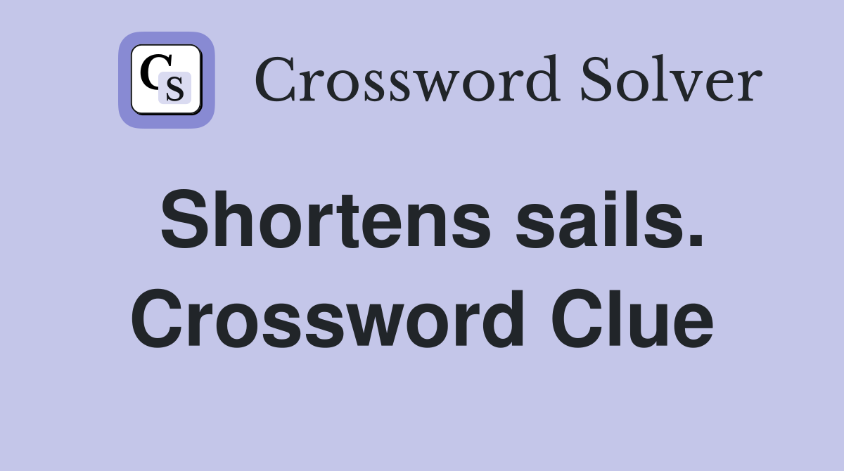 Shortens sails. Crossword Clue