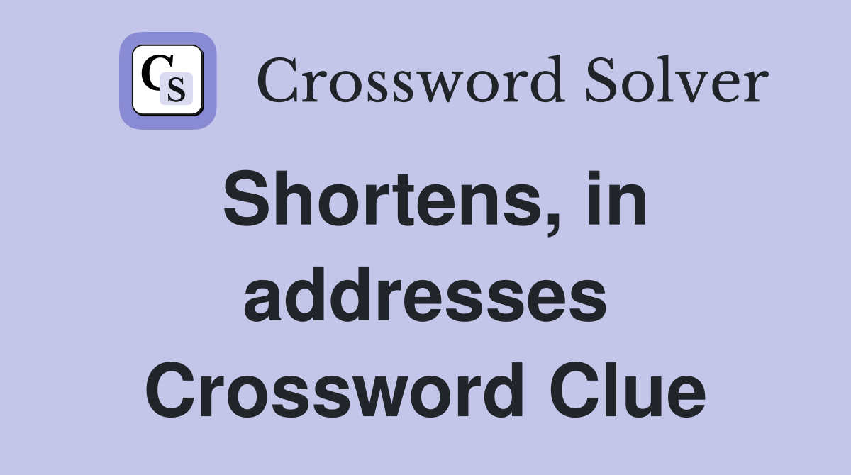 Shortens, in addresses Crossword Clue