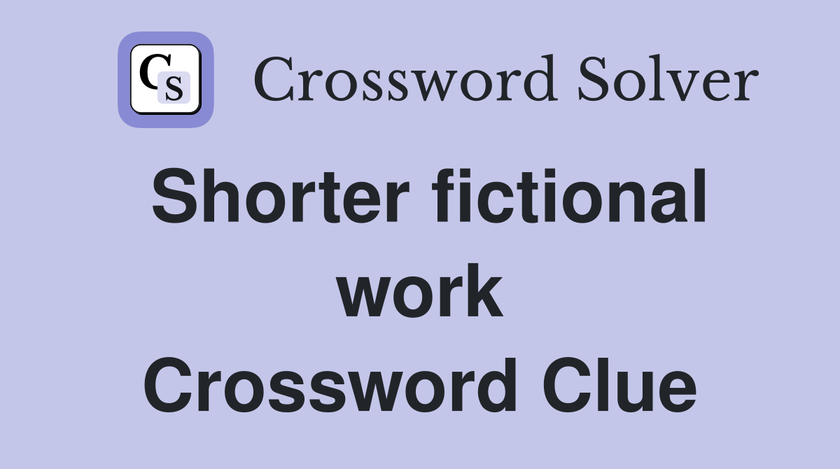 Shorter fictional work Crossword Clue